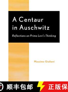预订 A Centaur in Auschwitz : Reflections on Primo Levi's Thinking [9780739106631]
