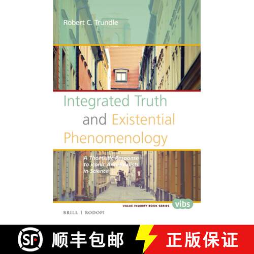 预订 Integrated Truth and Existential Phenomenology: A Thomistic Response to Iconic Anti-Realists in ... [9789004299740]