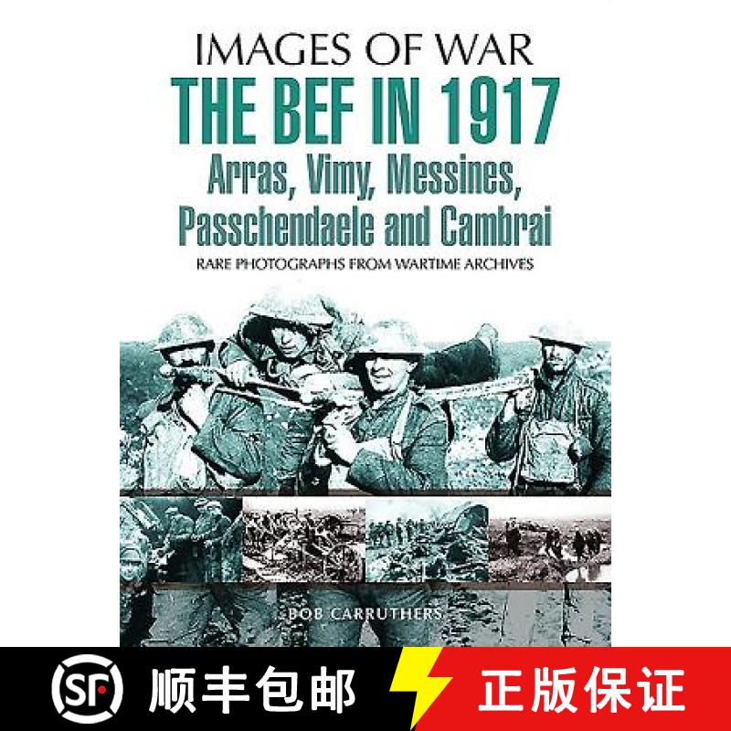 【3-4周达】BEF in 1917: Arras, Vimy, Messines, Passchendaele and Cambrai: Rare Photographs from Warti... [9781473837799]