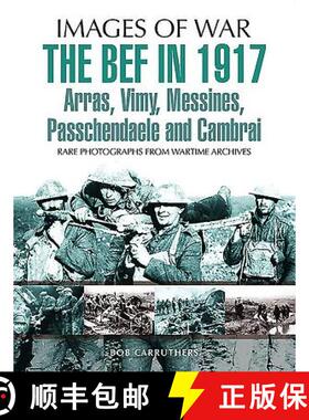 【3-4周达】BEF in 1917: Arras, Vimy, Messines, Passchendaele and Cambrai: Rare Photographs from Warti... [9781473837799]