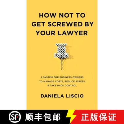 【3-4周达】How Not To Get Screwed By Your Lawyer : A System for Business Owners to Manage Costs, Redu... [9781544529875]