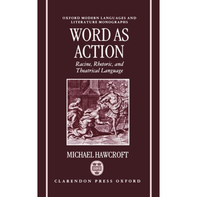 【4周达】Word as Action: Racine, Rhetoric, and Theatrical Language [9780198151852] 书籍/杂志/报纸 艺术类原版书 原图主图