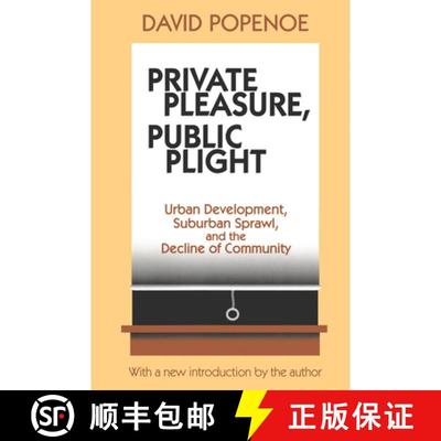【4周达】Private Pleasure, Public Plight: Urban Development, Suburban Sprawl, And The Decline Of Comm... [9781138530775]