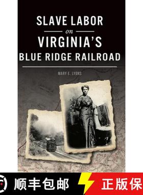 预订 Slave Labor on Virginia's Blue Ridge Railroad [9781540242570]