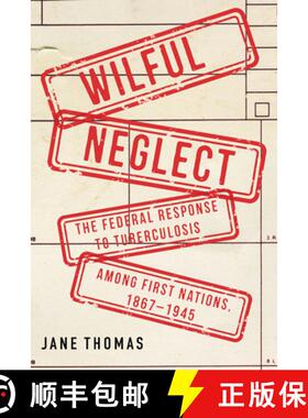 【3-4周达】Wilful Neglect: The Federal Response to Tuberculosis Among First Nations, 1867-1945 Volume 67 [9780228026204]