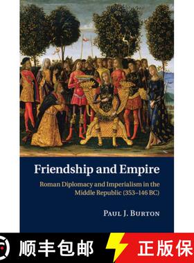 【3-4周达】Friendship and Empire: Roman Diplomacy and Imperialism in the Middle Republic (353–146 BC) [9781107525726]