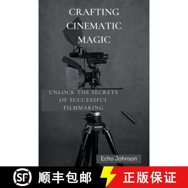 【3-4周达】Crafting Cinematic Magic: Unlock the Secrets of Successful Filmmaking [9798330392872]