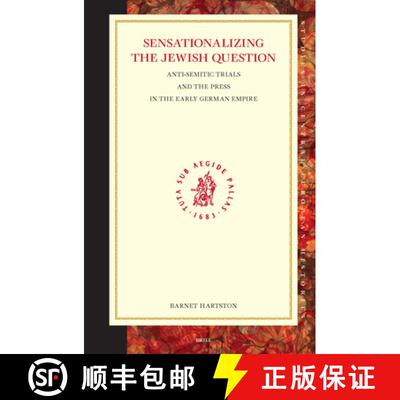 预订 精装 Sensationalizing the Jewish Question: Anti-Semitic Trials and the Press in the Early German... [9789004146549]