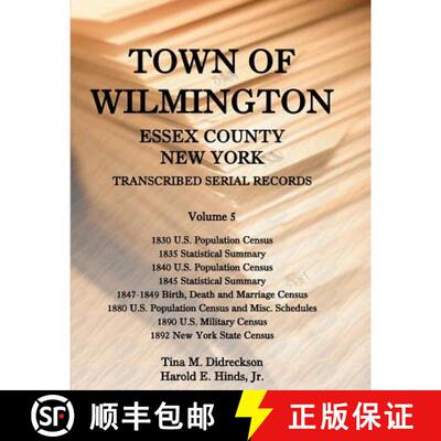 【3-4周达】Town of Wilmington, Essex County, New York Transcribed Serial Records, Volume 5: 1830 U.S.... [9780788453946]