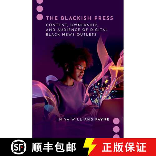 【3-4周达】The Blackish Press: Content, Ownership, and Audience of Digital Black News Outlets [9780197773413]