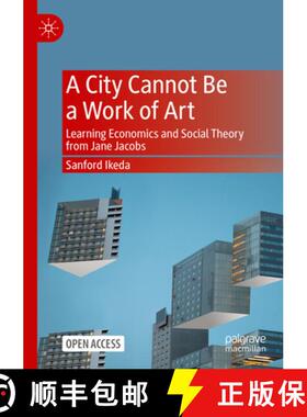 【3-4周达】A City Cannot Be a Work of Art : Learning Economics and Social Theory From Jane Jacobs [9789819953646]