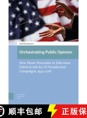 【3-4周达】Orchestrating Public Opinion: How Music Persuades in Television Political Ads for US Presi... [9789462981881]