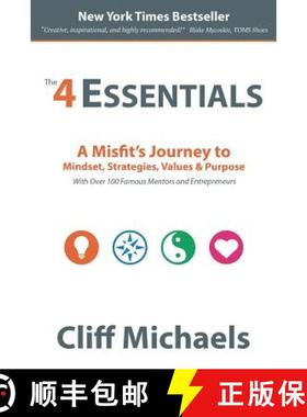预订 The 4 Essentials: A Misfit's Journey to Mindset, Strategies, Values & Purpose (With Over 100 Fam... [9780997524314]