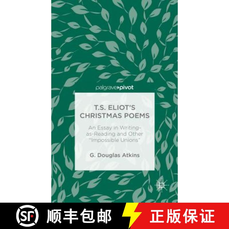 【3-4周达】T.S. Eliot's Christmas Poems: An Essay in Writing-As-Reading and Other Impossible Unions [9781137485700]