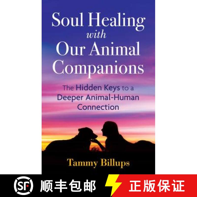 【3-4周达】Soul Healing with Our Animal Companions : The Hidden Keys to a Deeper Animal-Human Connection [9781591433057]