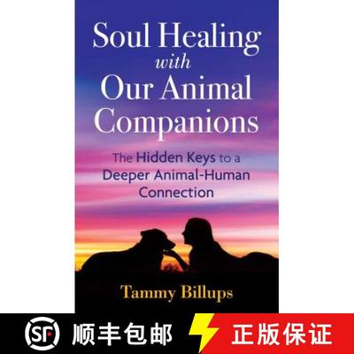 【3-4周达】Soul Healing with Our Animal Companions : The Hidden Keys to a Deeper Animal-Human Connect... [9781591433057]