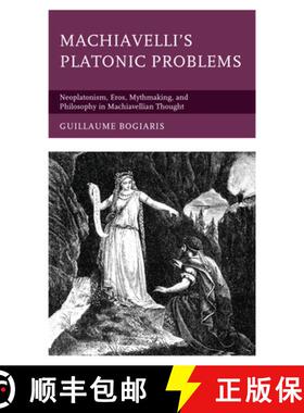 预订 Machiavelli's Platonic Problems : Neoplatonism, Eros, Mythmaking, and Philosophy in Machiavellia... [9781793616432]