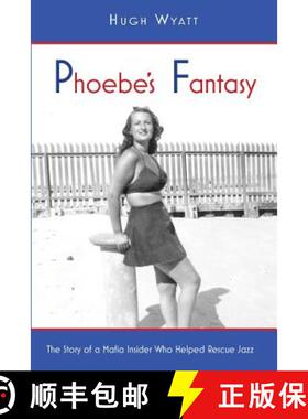 【3-4周达】Phoebe's Fantasy: The Story of a Mafia Insider Who Helped Rescue Jazz [9780998121901]