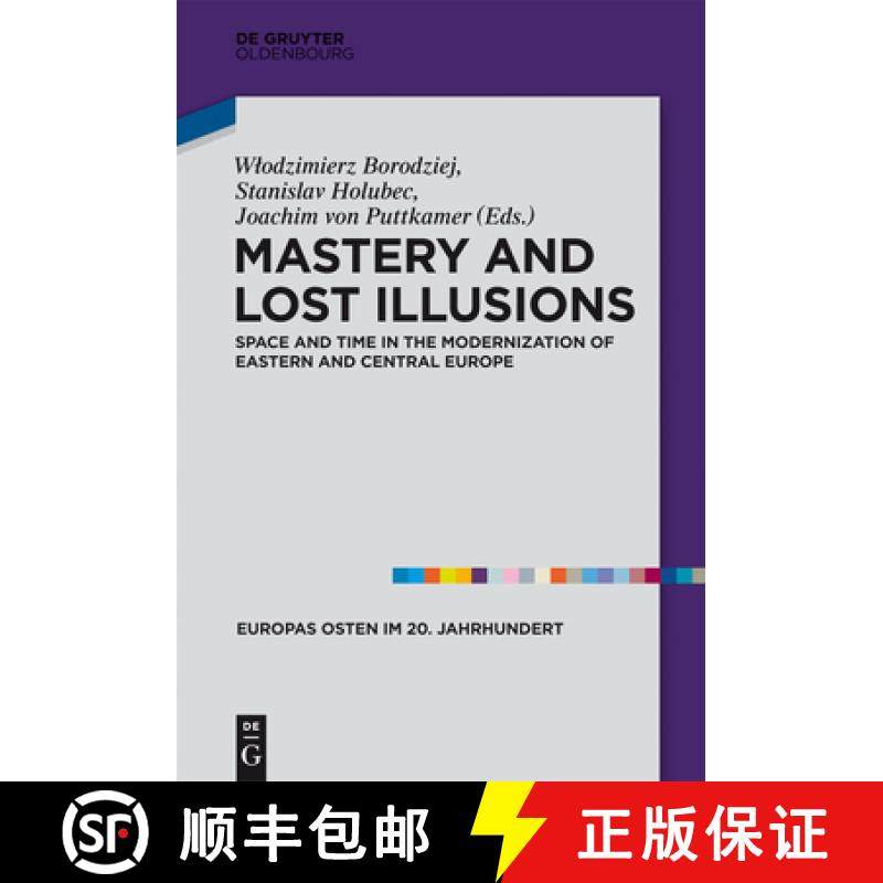预订 Mastery and Lost Illusions: Space and Time in the Modernization of Eastern and Central Europe [9783110364200]