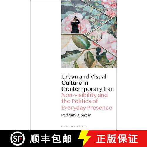 【3-4周达】Urban and Visual Culture in Contemporary Iran: Non-visibility and the Politics of Everyday... [9781350243255]