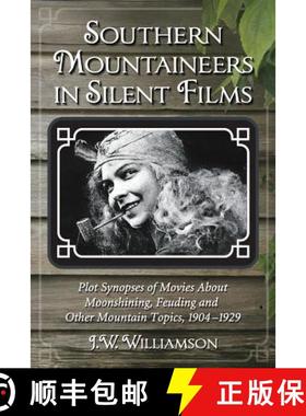 【3-4周达】Southern Mountaineers in Silent Films : Plot Synopses of Movies About Moonshining, Feuding... [9780786474035]