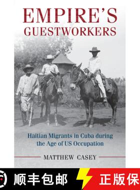 预订 Empire's Guestworkers: Haitian Migrants in Cuba during the Age of US Occupation - Empire's Guest... [9781107566958]