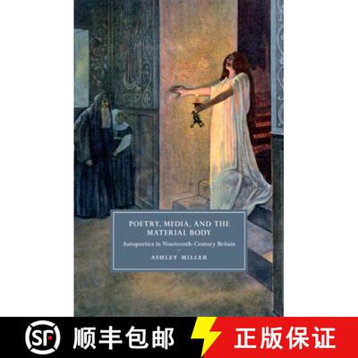 预订 Poetry, Media, and the Material Body : Autopoetics in Nineteenth-Century Britain [9781108408585]