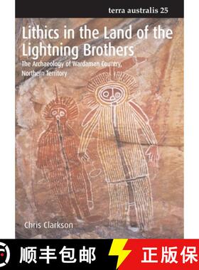 【3-4周达】Lithics in the Land of the Lightning Brothers: The Archaeology of Wardaman Country, Northe... [9781921313288]