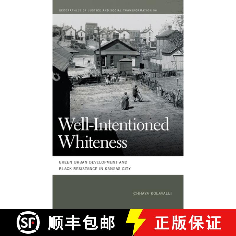 【3-4周达】Well-Intentioned Whiteness: Green Urban Development and Black Resistance in Kansas City [9780820364087]