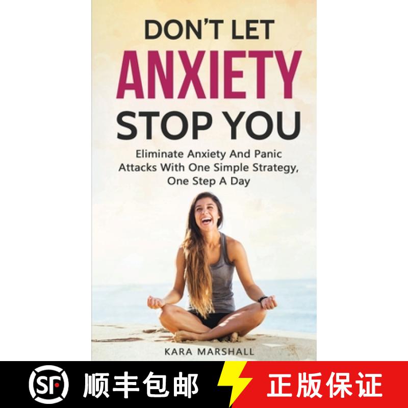 【3-4周达】Don't Let Anxiety Stop You: Eliminate Anxiety And Panic Attacks With One Simple Strategy, ... [9781951035389]