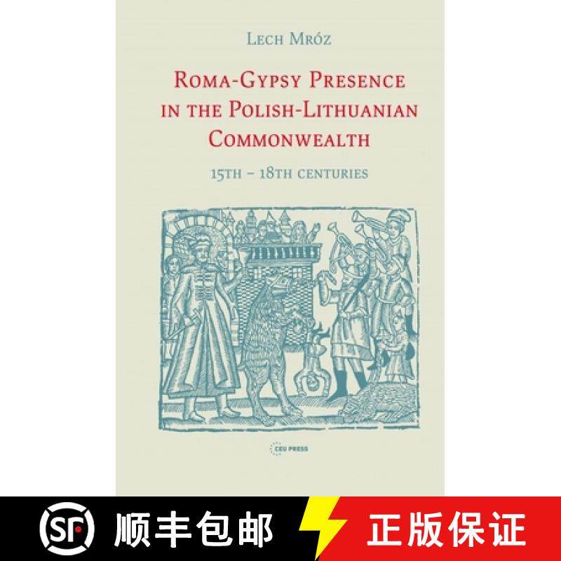 【3-4周达】Roma-Gypsy Presence in the Polish-Lithuanian Commonwealth : 15th - 18th centuries [9786155053511]