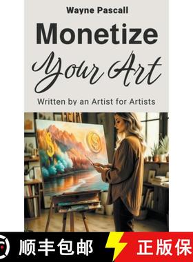 【3-4周达】Monetize Your Art: Written by an Artist for Artists [9798223705765]
