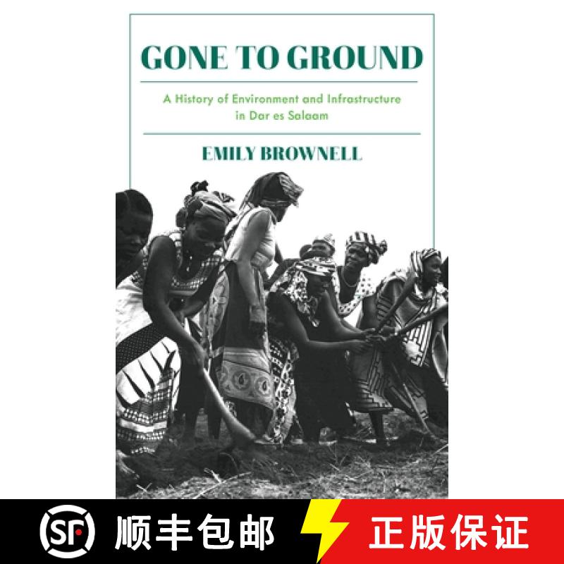 【3-4周达】Gone to Ground: A History of Environment and Infrastructure in Dar Es Salaam [9780822946113]