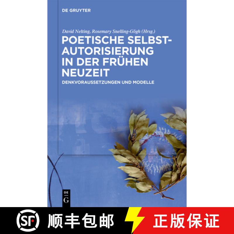 【3-4周达】Poetische Selbstautorisierung in Der Frühen Neuzeit: Denkvoraussetzungen Und Modelle [9783110686531]