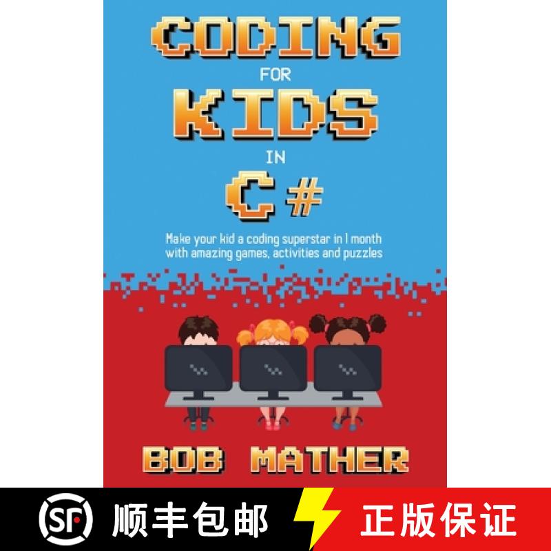 【3-4周达】Coding for Kids in C#: Made Your Kid a Coding Superstar in 1 Month with Coding Games, Acti... [9781922659200]