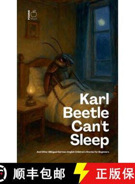 【3-4周达】Karl Beetle Can't Sleep And Other Bilingual German-English Children's Stories for Beginners [9798230816911]