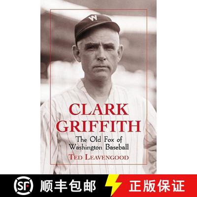 【3-4周达】Clark Griffith : The Old Fox of Washington Baseball [9780786463862]