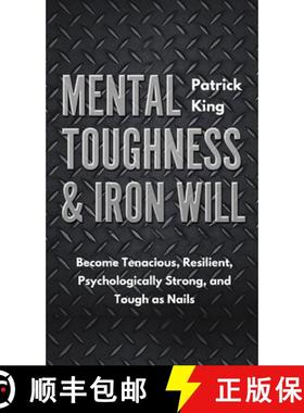 【3-4周达】Mental Toughness & Iron Will: Become Tenacious, Resilient, Psychologically Strong, and Tou... [9781647430818]