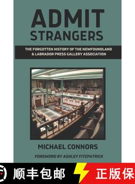 【3-4周达】Admit Strangers: The Forgotten History of the Newfoundland & Labrador Press Gallery Associ... [9781738791859]
