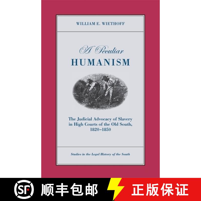 【3-4周达】A Peculiar Humanism: The Judicial Advocacy of Slavery in High Courts of the Old South 1820... [9780820336329]