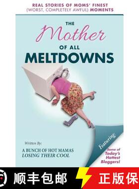 预订 The Mother of All Meltdowns: Real Stories of Moms' Finest (Worst, Completely Awful) Moments [9780989955317]