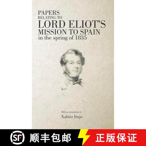【3-4周达】Papers Relating to Lord Eliot's Mission to Spain in the Spring of 1835 [9781949805246]