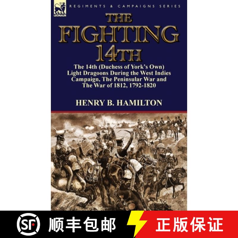 【2-3周达】The Fighting 14th: the 14th (Duchess of York's Own) Light Dragoons During the West Indies ... [9781782822141]