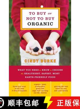 【3-4周达】To Buy or Not to Buy Organic: What You Need to Know to Choose the Healthiest, Safest, Most... [9781569242681]