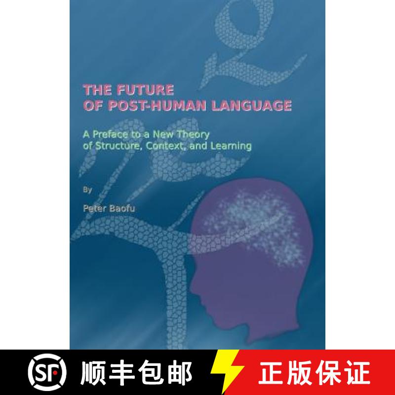 预订 The Future of Post-Human Language: A Preface to a New Theory of Structure, Context, and Learning [9781443813143]