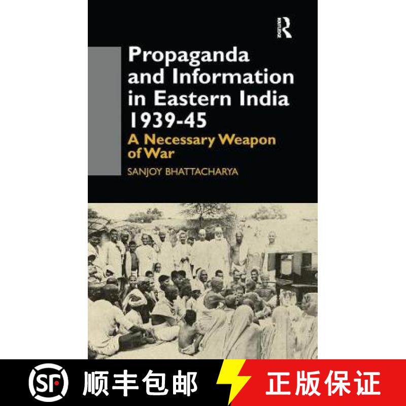 【3-4周达】Propaganda and Information in Eastern India 1939-45: A Necessary Weapon of War [9781138983960]