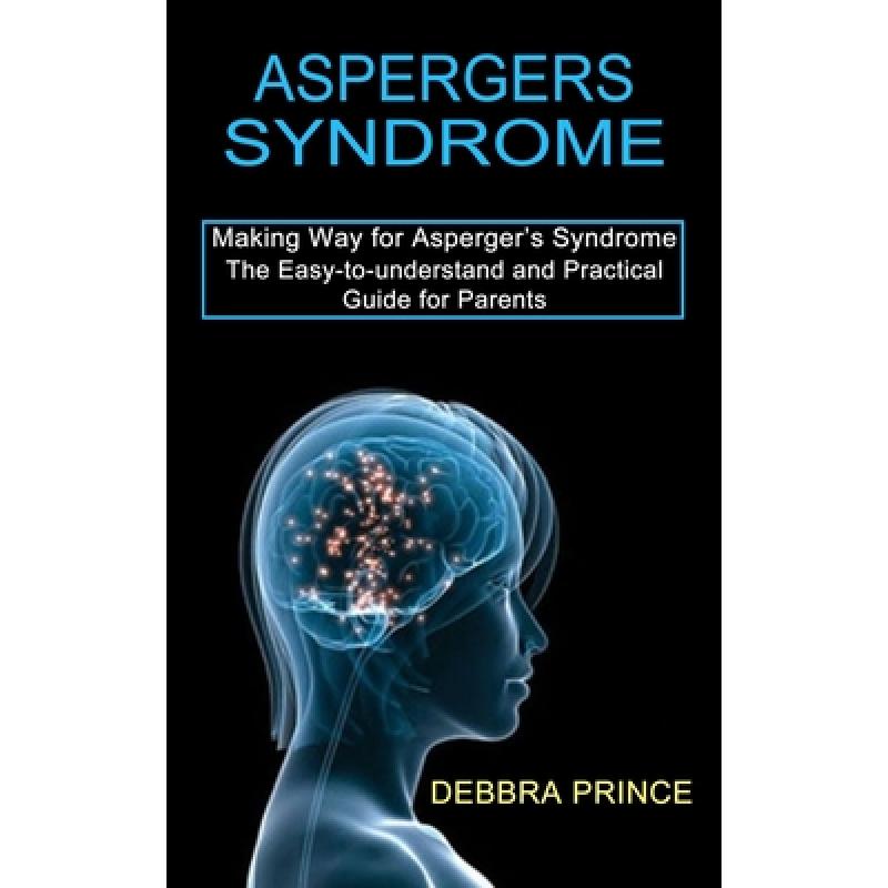 【4周达】Aspergers Syndrome: The Easy-to-understand and Practical Guide for Parents (Making Way for A... [9781990268724] 书籍/杂志/报纸 生活类原版书 原图主图