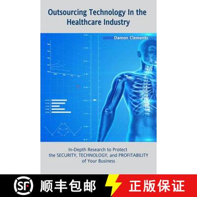 【3-4周达】Outsourcing Technology in the Healthcare Industry: In-Depth Research to Protect the SECURI... [9781365216299]