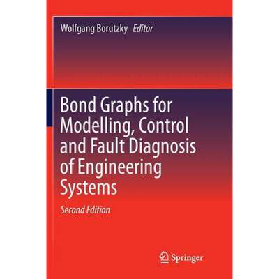 【4周达】Bond Graphs for Modelling, Control and Fault Diagnosis of Engineering Systems [9783319837369]