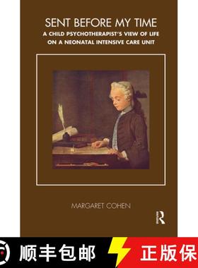 【3-4周达】Sent Before My Time : A Child Psychotherapist's View of Life on a Neonatal Intensive Care ... [9780367107277]